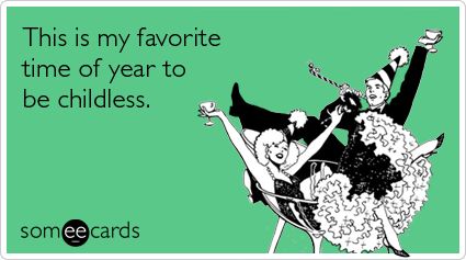 "This is my favorite time of year to be childless."