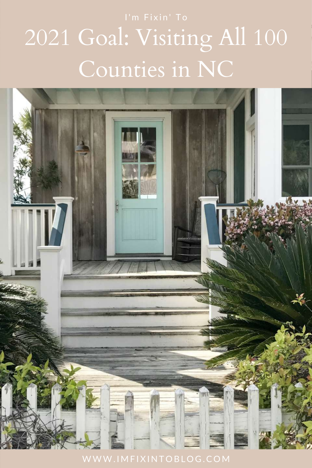 2021 Goal: Visiting All 100 Counties in NC - I'm Fixin' To - @imfixintoblog |Counties in NC by popular NC blog, I'm Fixin' To: Pinterest image of a North Carolina beach house with a light blue front door and white picket fence. 
