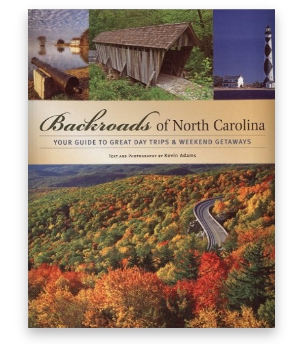 Backroads of North Carolina Backroads of North Carolina: Your Guide to Great Day Trips & Weekend Getaways