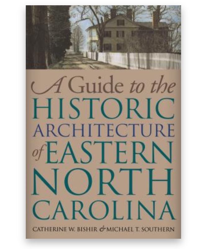 Guide to the Historic Architecture of Eastern North Carolina Guide to the Historic Architecture of Eastern North Carolina