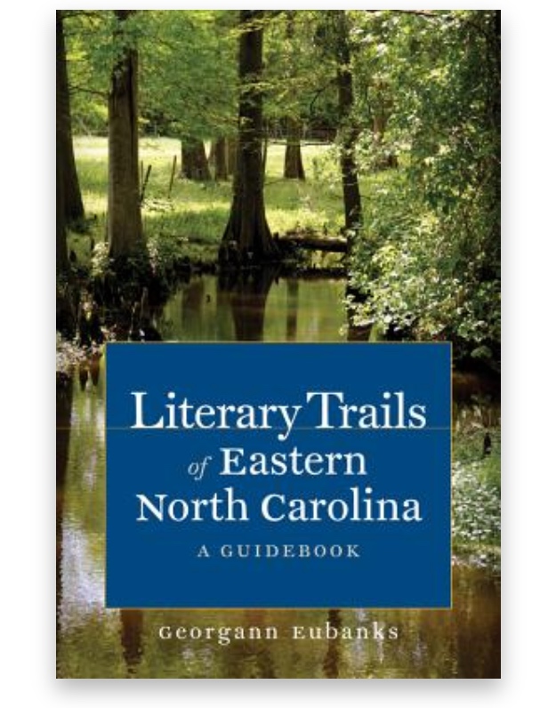 Literary Trails of Eastern North Carolina Literary Trails of Eastern North Carolina: a Guidebook